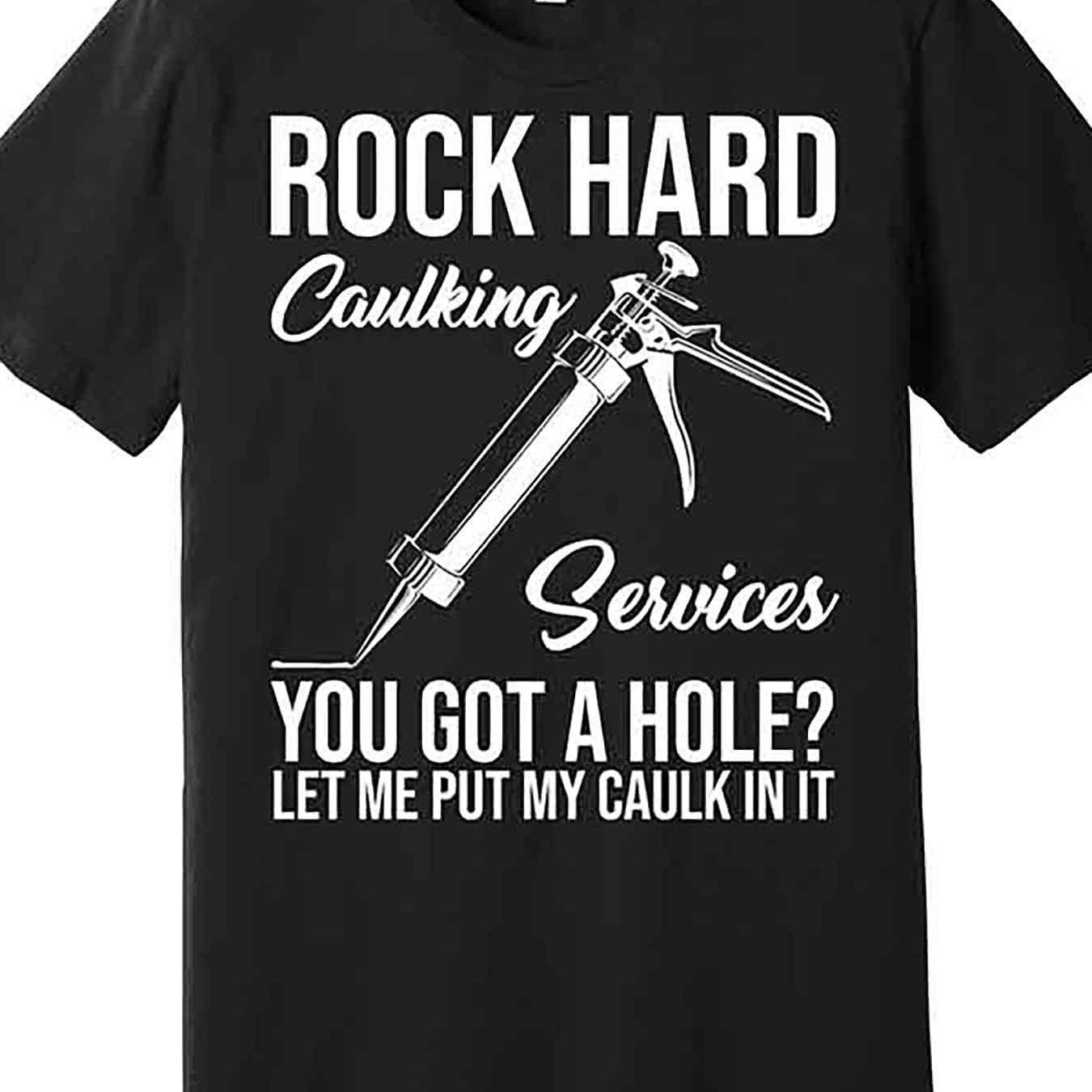 Rock Hard Caulking Services You Have A Hole Premium T-Shirt 228566 Lustiges Herren Kurzarm-T-Shirt mit Grafik, Serie Schwarz