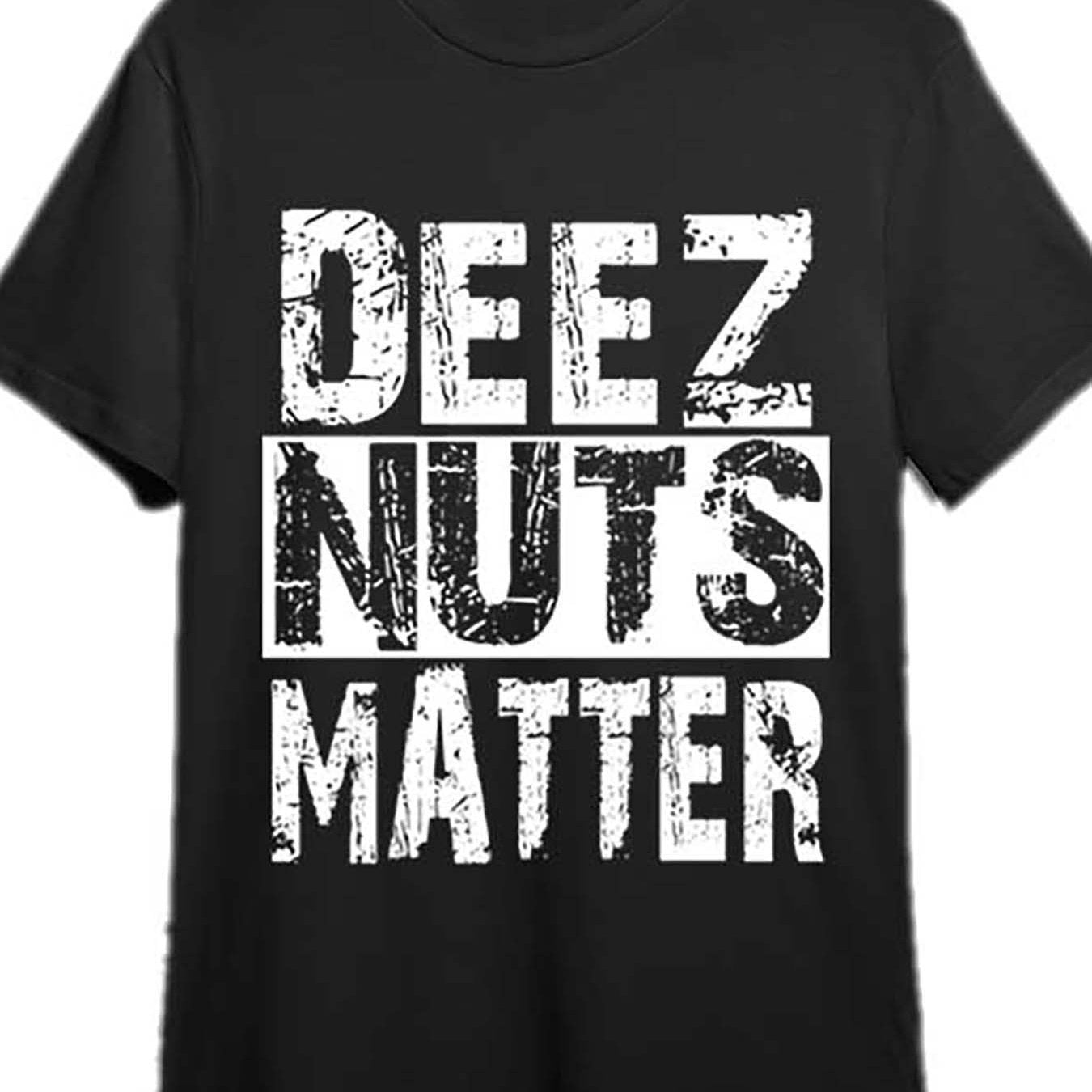 Deez Nuts Matter Got Em T-shirt Men's Short Sleeve Fun Pattern