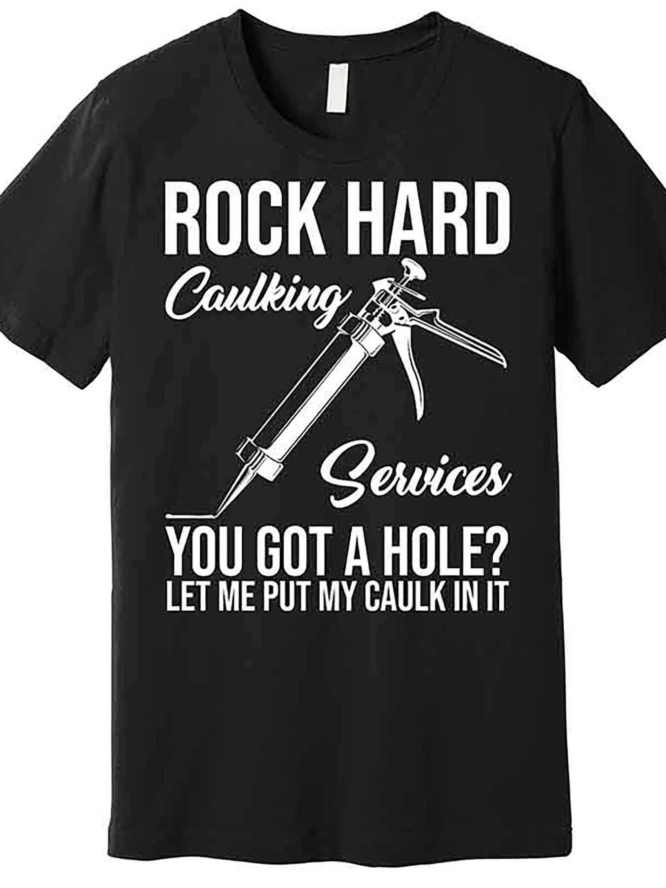 Rock Hard Caulking Services You Have A Hole Premium T-Shirt 228566 Lustiges Herren Kurzarm-T-Shirt mit Grafik, Serie Schwarz