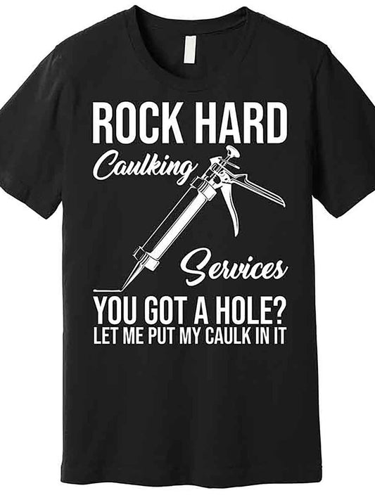 Rock Hard Caulking Services You Have A Hole Premium T-shirt 228566 Fun Men's Short Sleeve Graphic T-shirt Series Black